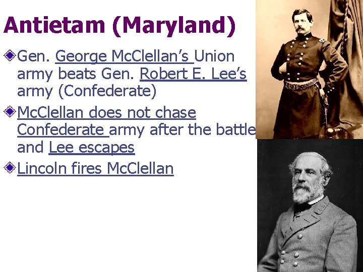 Antietam (Maryland) Gen. George Mc. Clellan’s Union army beats Gen. Robert E. Lee’s army