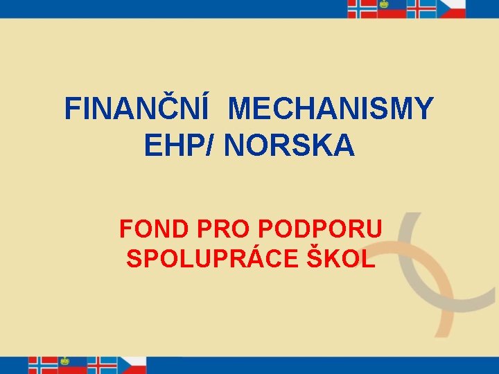 FINANČNÍ MECHANISMY EHP/ NORSKA FOND PRO PODPORU SPOLUPRÁCE ŠKOL 