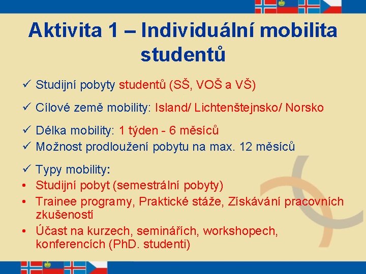 Aktivita 1 – Individuální mobilita studentů ü Studijní pobyty studentů (SŠ, VOŠ a VŠ)