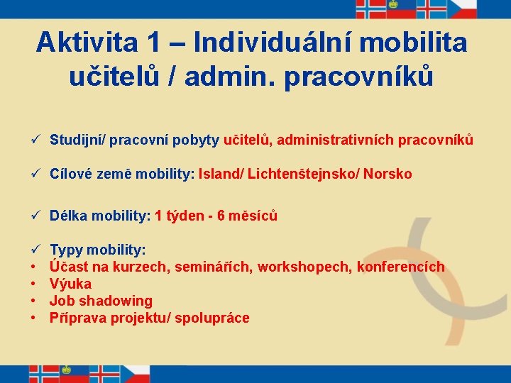 Aktivita 1 – Individuální mobilita učitelů / admin. pracovníků ü Studijní/ pracovní pobyty učitelů,