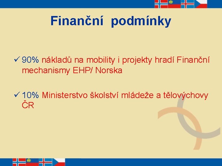 Finanční podmínky ü 90% nákladů na mobility i projekty hradí Finanční mechanismy EHP/ Norska