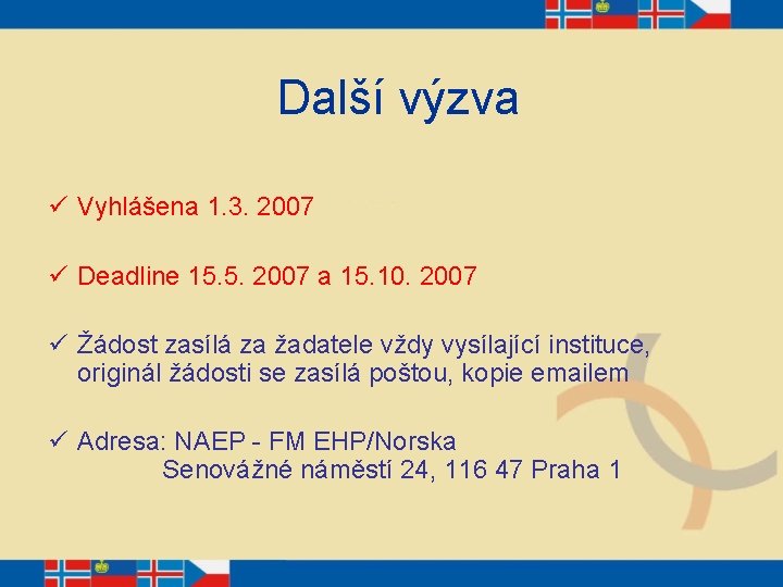 Další výzva ü Vyhlášena 1. 3. 2007 ü Deadline 15. 5. 2007 a 15.