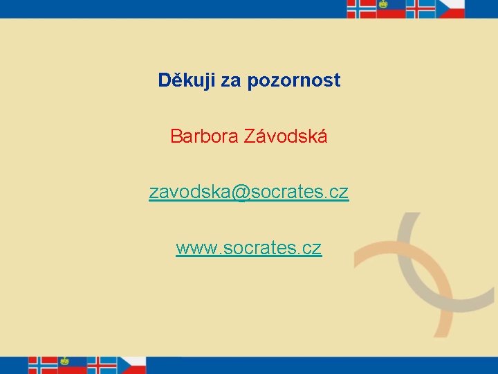 Děkuji za pozornost Barbora Závodská zavodska@socrates. cz www. socrates. cz 