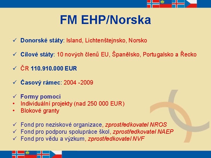 FM EHP/Norska ü Donorské státy: Island, Lichtenštejnsko, Norsko ü Cílové státy: 10 nových členů