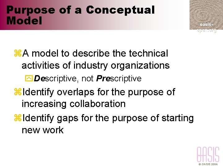 Purpose of a Conceptual Model oasisopen. org z. A model to describe the technical