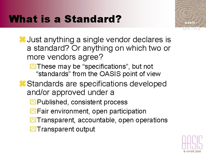 What is a Standard? oasisopen. org z Just anything a single vendor declares is