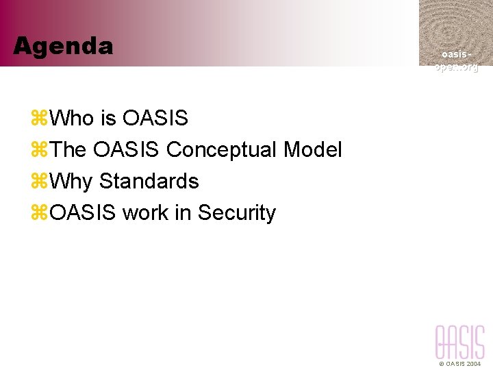 Agenda oasisopen. org z. Who is OASIS z. The OASIS Conceptual Model z. Why