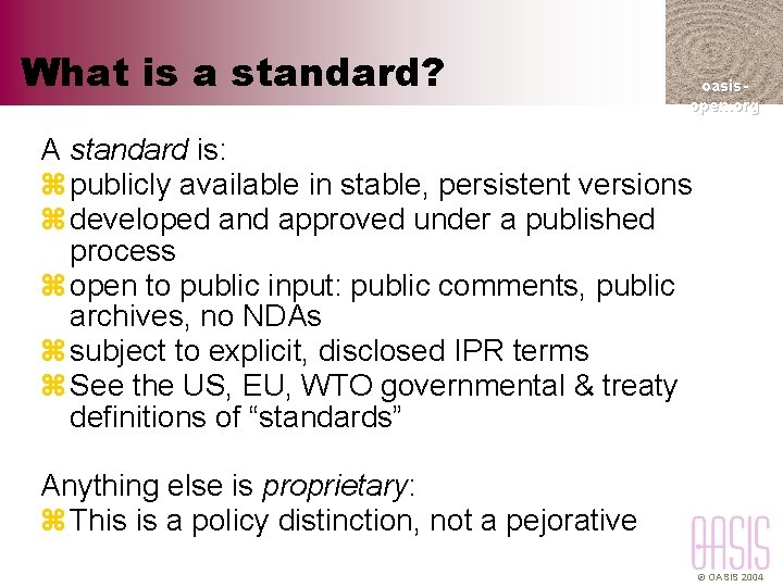 What is a standard? oasisopen. org A standard is: z publicly available in stable,