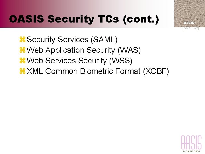 OASIS Security TCs (cont. ) oasisopen. org z Security Services (SAML) z Web Application