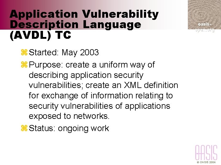 Application Vulnerability Description Language (AVDL) TC oasisopen. org z Started: May 2003 z Purpose: