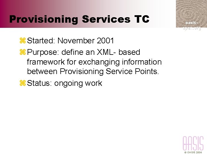Provisioning Services TC oasisopen. org z Started: November 2001 z Purpose: define an XML-