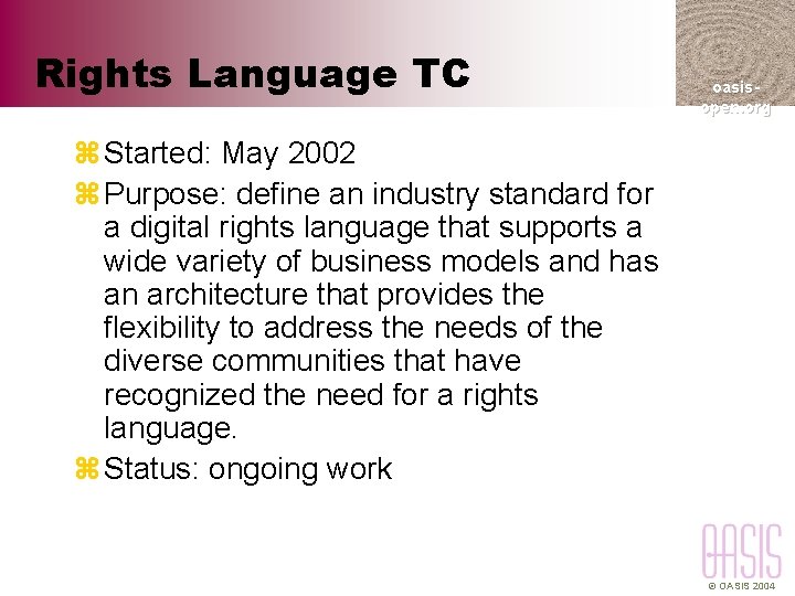 Rights Language TC oasisopen. org z Started: May 2002 z Purpose: define an industry