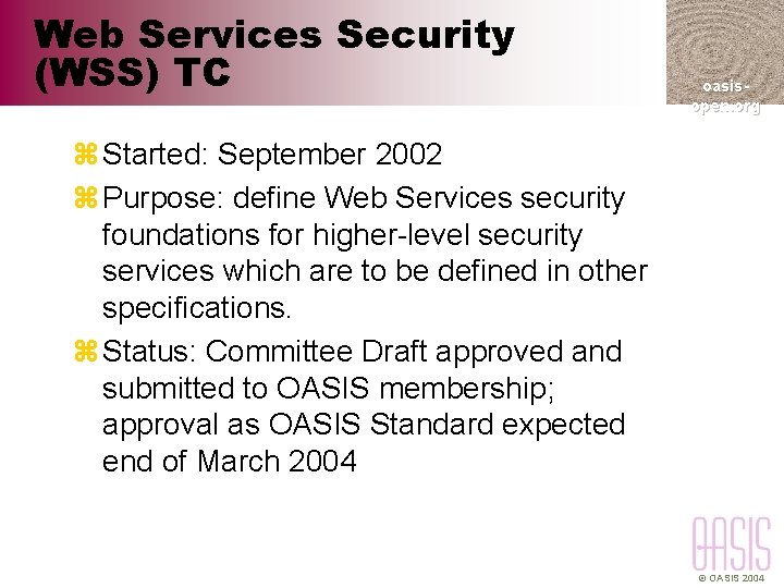 Web Services Security (WSS) TC oasisopen. org z Started: September 2002 z Purpose: define