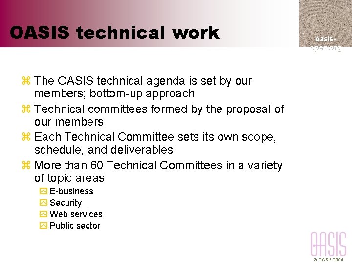 OASIS technical work oasisopen. org z The OASIS technical agenda is set by our