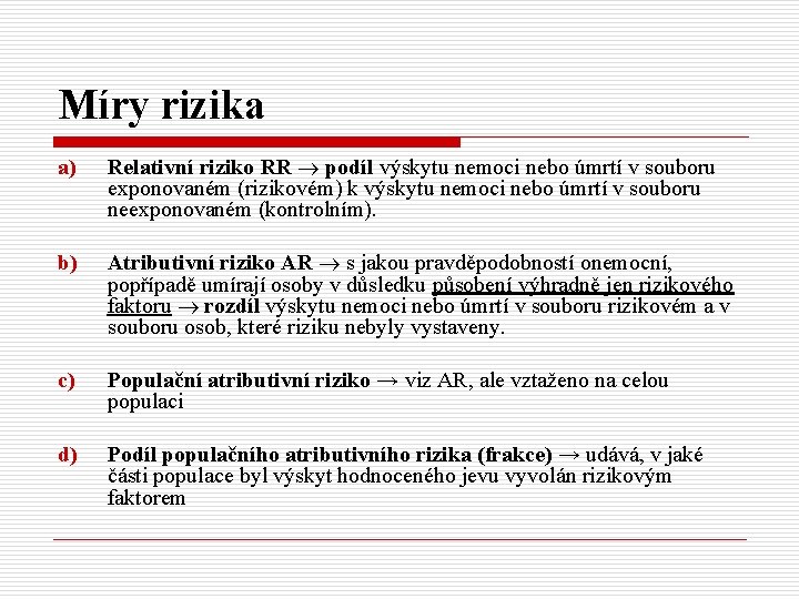 Míry rizika a) Relativní riziko RR podíl výskytu nemoci nebo úmrtí v souboru exponovaném