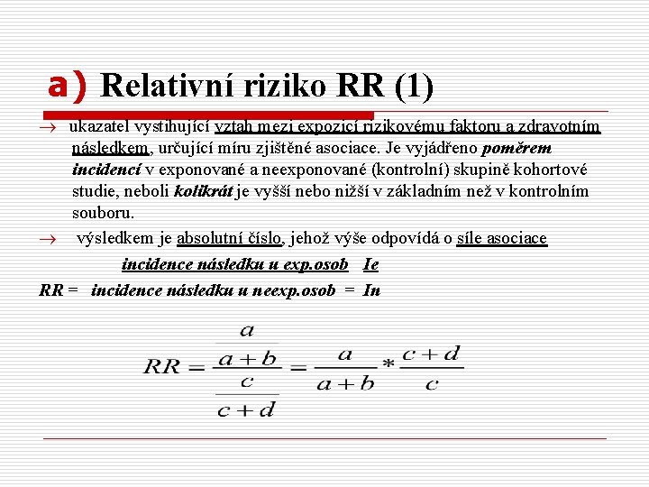 a) Relativní riziko RR (1) ukazatel vystihující vztah mezi expozicí rizikovému faktoru a zdravotním