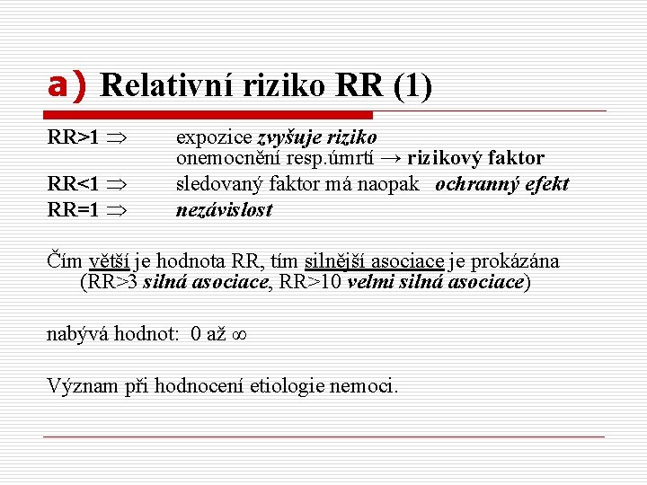 a) Relativní riziko RR (1) RR>1 RR<1 RR=1 expozice zvyšuje riziko onemocnění resp. úmrtí