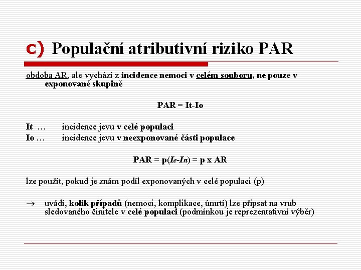 c) Populační atributivní riziko PAR obdoba AR, ale vychází z incidence nemoci v celém