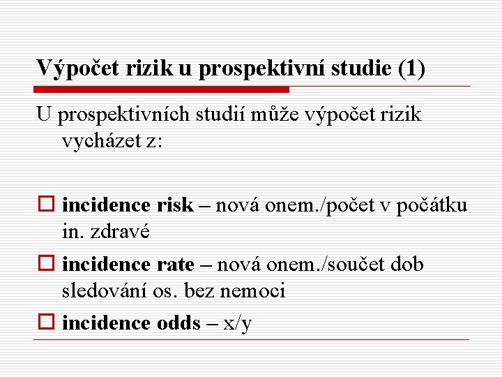 Výpočet rizik u prospektivní studie (1) U prospektivních studií může výpočet rizik vycházet z: