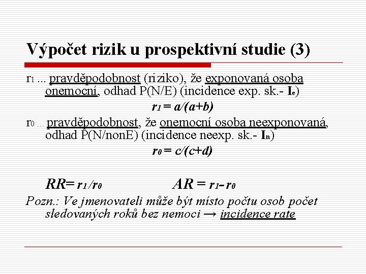 Výpočet rizik u prospektivní studie (3) r 1 … pravděpodobnost (riziko), že exponovaná osoba