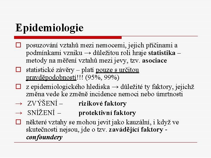 Epidemiologie o posuzování vztahů mezi nemocemi, jejich příčinami a podmínkami vzniku → důležitou roli