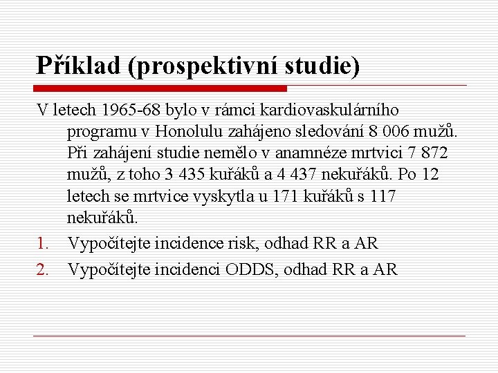 Příklad (prospektivní studie) V letech 1965 -68 bylo v rámci kardiovaskulárního programu v Honolulu