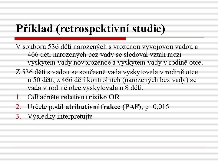 Příklad (retrospektivní studie) V souboru 536 dětí narozených s vrozenou vývojovou vadou a 466