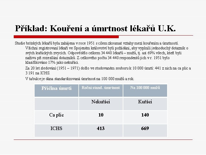 Příklad: Kouření a úmrtnost lékařů U. K. Studie britských lékařů byla zahájena v roce