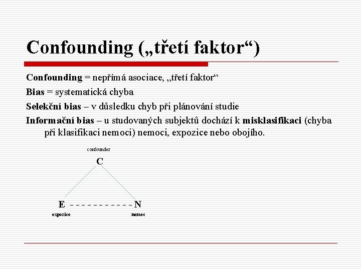 Confounding („třetí faktor“) Confounding = nepřímá asociace, „třetí faktor“ Bias = systematická chyba Selekční