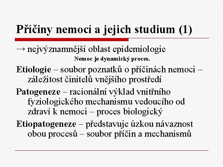 Příčiny nemocí a jejich studium (1) → nejvýznamnější oblast epidemiologie Nemoc je dynamický proces.