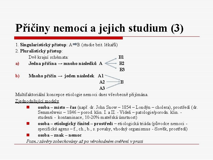 Příčiny nemocí a jejich studium (3) 1. Singularistický přístup: A B (studie brit. lékařů)