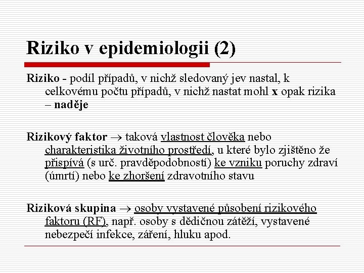 Riziko v epidemiologii (2) Riziko - podíl případů, v nichž sledovaný jev nastal, k