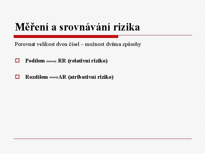 Měření a srovnávání rizika Porovnat velikost dvou čísel – možnost dvěma způsoby o Podílem