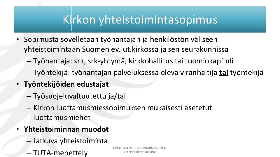 Kirkon yhteistoimintasopimus • Sopimusta sovelletaan työnantajan ja henkilöstön väliseen yhteistoimintaan Suomen ev. lut. kirkossa