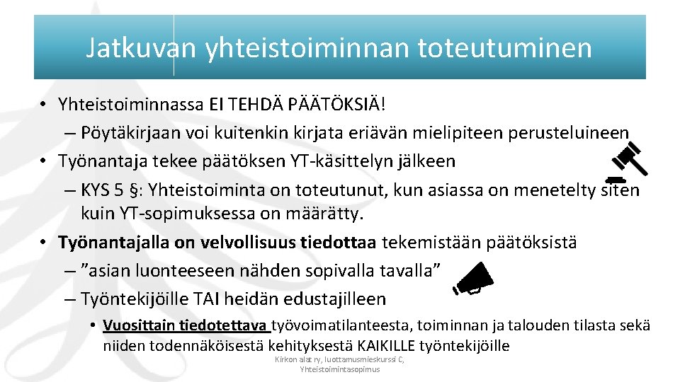 Jatkuvan yhteistoiminnan toteutuminen • Yhteistoiminnassa EI TEHDÄ PÄÄTÖKSIÄ! – Pöytäkirjaan voi kuitenkin kirjata eriävän