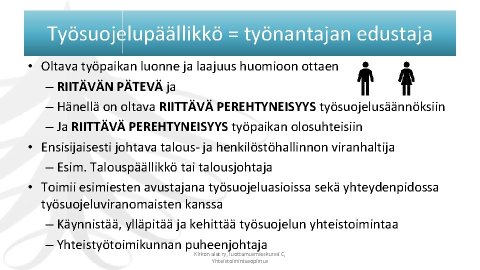 Työsuojelupäällikkö = työnantajan edustaja • Oltava työpaikan luonne ja laajuus huomioon ottaen – RIITÄVÄN