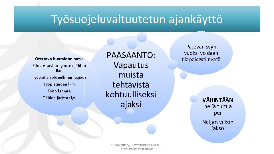 Työsuojeluvaltuutetun ajankäyttö Otettava huomioon mm. : Edustettavien työntekijöiden lkm Työpaikan alueellinen laajuus Työpisteiden lkm