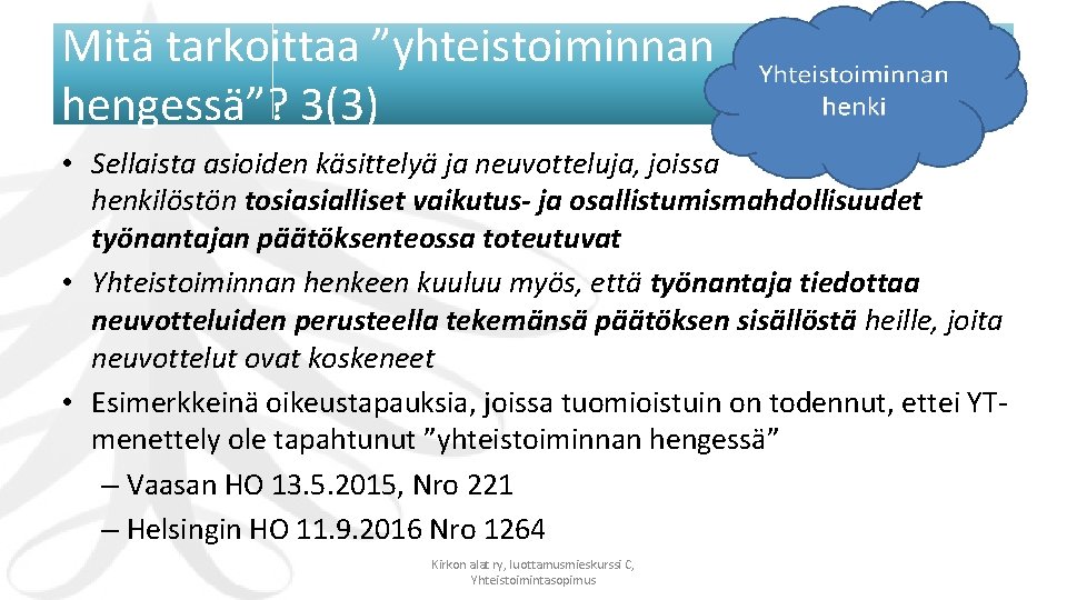 Mitä tarkoittaa ”yhteistoiminnan hengessä”? 3(3) • Sellaista asioiden käsittelyä ja neuvotteluja, joissa henkilöstön tosiasialliset