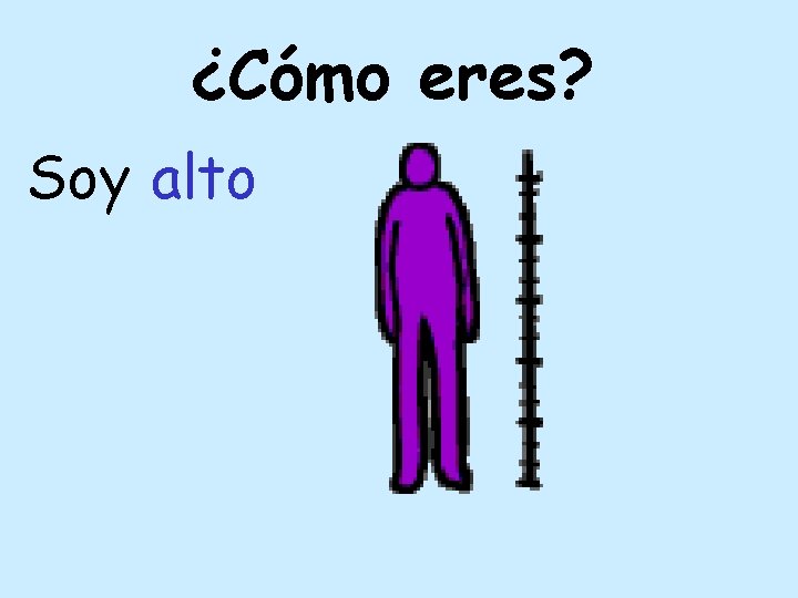 ¿Cómo eres? Soy alto 