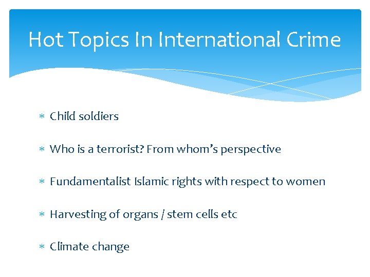 Hot Topics In International Crime Child soldiers Who is a terrorist? From whom’s perspective