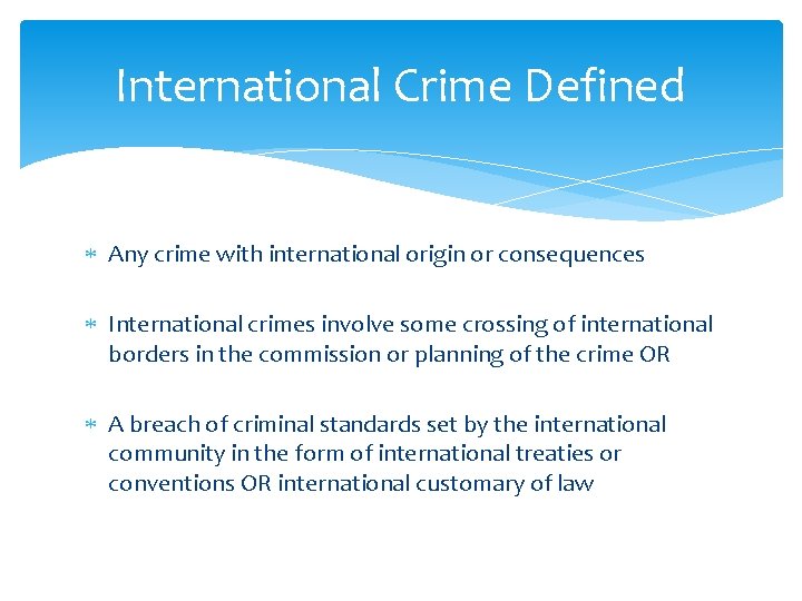 International Crime Defined Any crime with international origin or consequences International crimes involve some