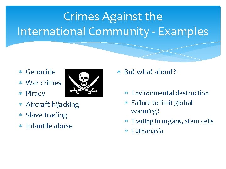 Crimes Against the International Community - Examples Genocide War crimes Piracy Aircraft hijacking Slave