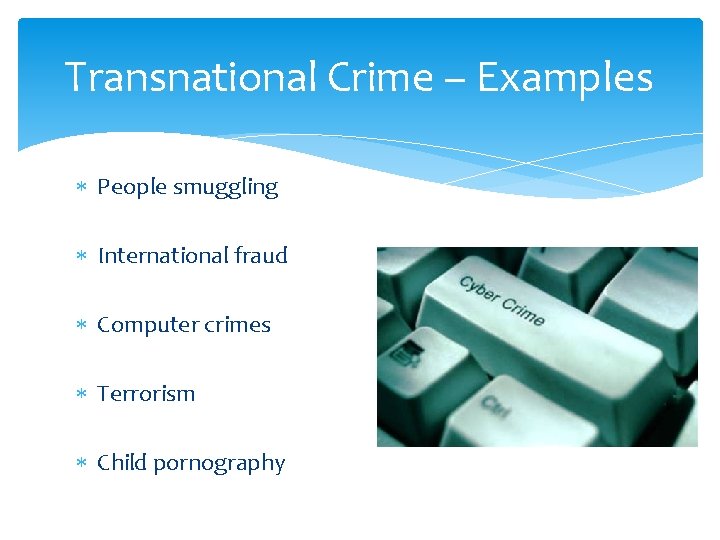 Transnational Crime – Examples People smuggling International fraud Computer crimes Terrorism Child pornography 