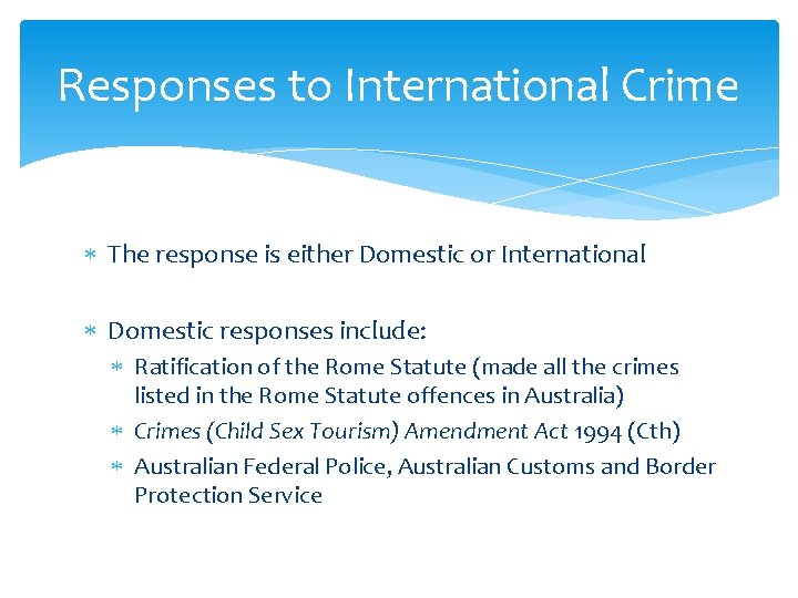 Responses to International Crime The response is either Domestic or International Domestic responses include: