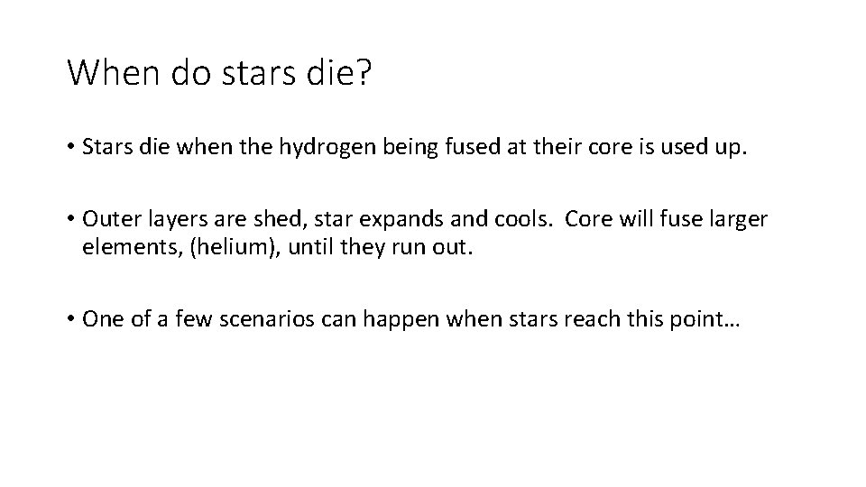 When do stars die? • Stars die when the hydrogen being fused at their When do stars die? • Stars die when the hydrogen being fused at their
