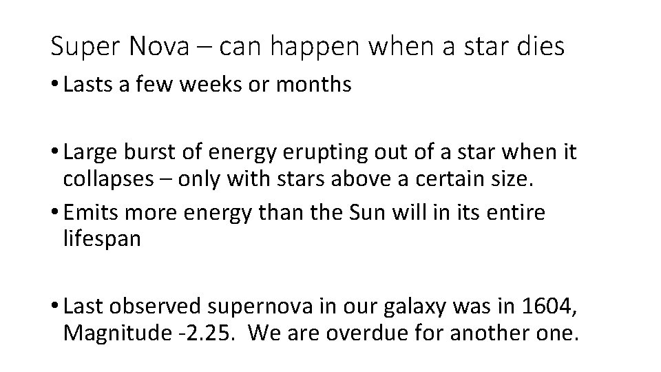 Super Nova – can happen when a star dies • Lasts a few weeks Super Nova – can happen when a star dies • Lasts a few weeks