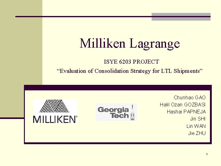 Milliken Lagrange ISYE 6203 PROJECT “Evaluation of Consolidation Strategy for LTL Shipments” Chunhao GAO