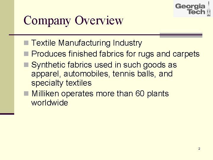 Company Overview n Textile Manufacturing Industry n Produces finished fabrics for rugs and carpets