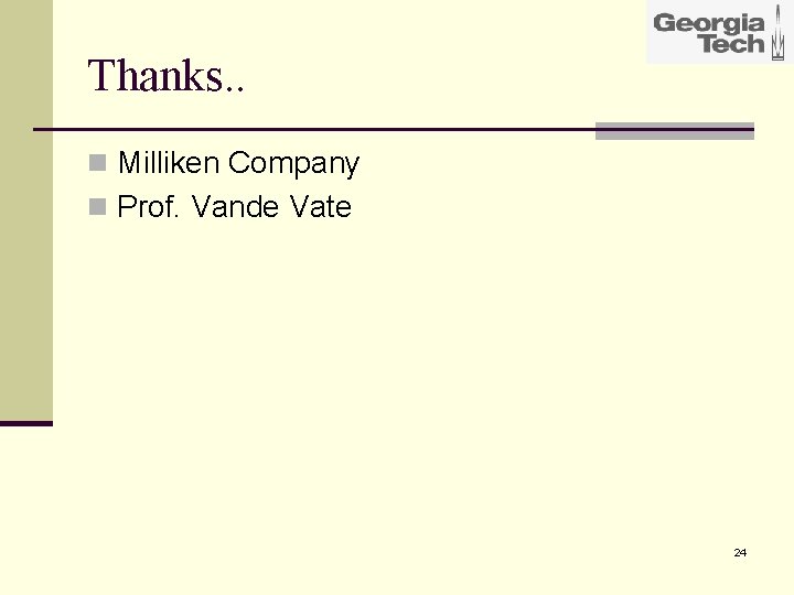 Thanks. . n Milliken Company n Prof. Vande Vate 24 