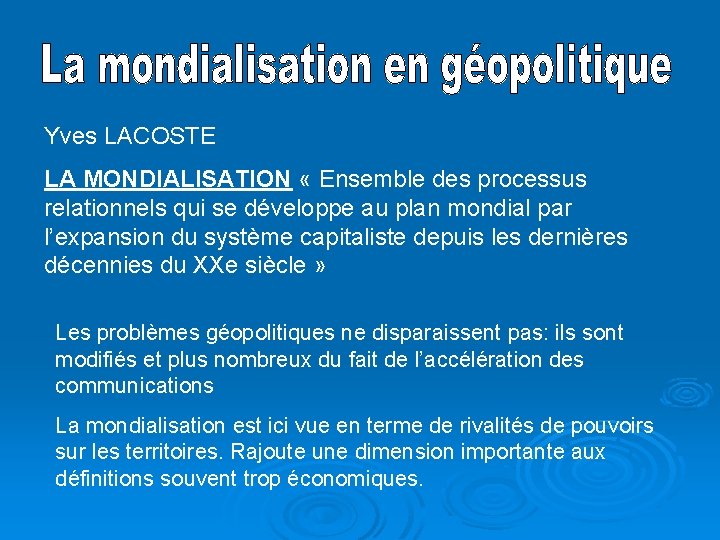 Yves LACOSTE LA MONDIALISATION « Ensemble des processus relationnels qui se développe au plan